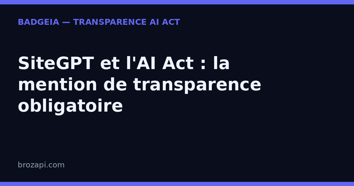 SiteGPT et l’AI Act : votre chatbot support client doit-il signaler qu’il est une IA ?