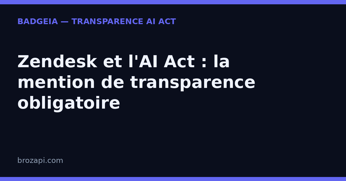 Zendesk et l’AI Act : votre support client automatisé est-il transparent ?